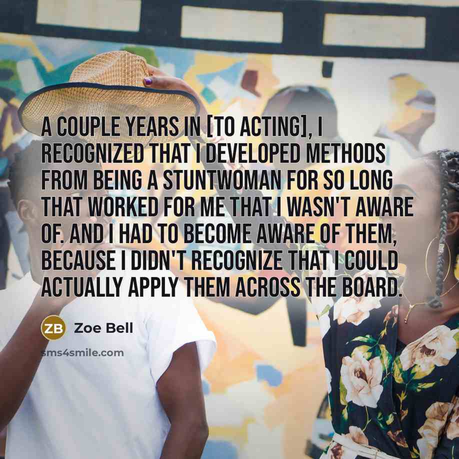 “A couple years in [to acting], I recognized that I…” quote by Zoe Bell
