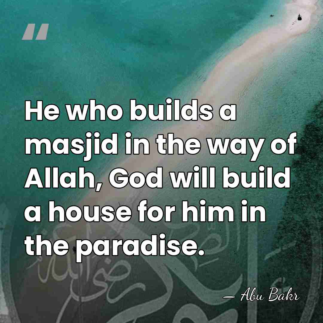 He who builds a masjid in the way of Allah, God will&hellip; - Abu Bakr