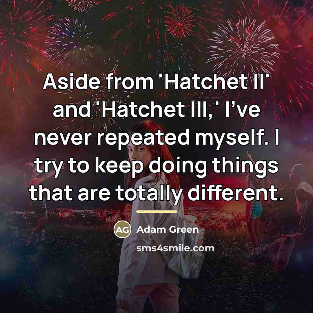 “Aside from 'Hatchet II' and 'Hatchet III,' I've never repeated…” quote by Adam Green
