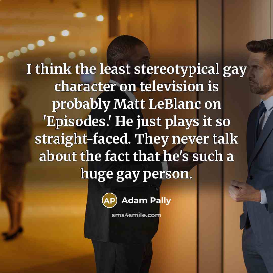“I think the least stereotypical gay character on television is…” quote by Adam Pally
