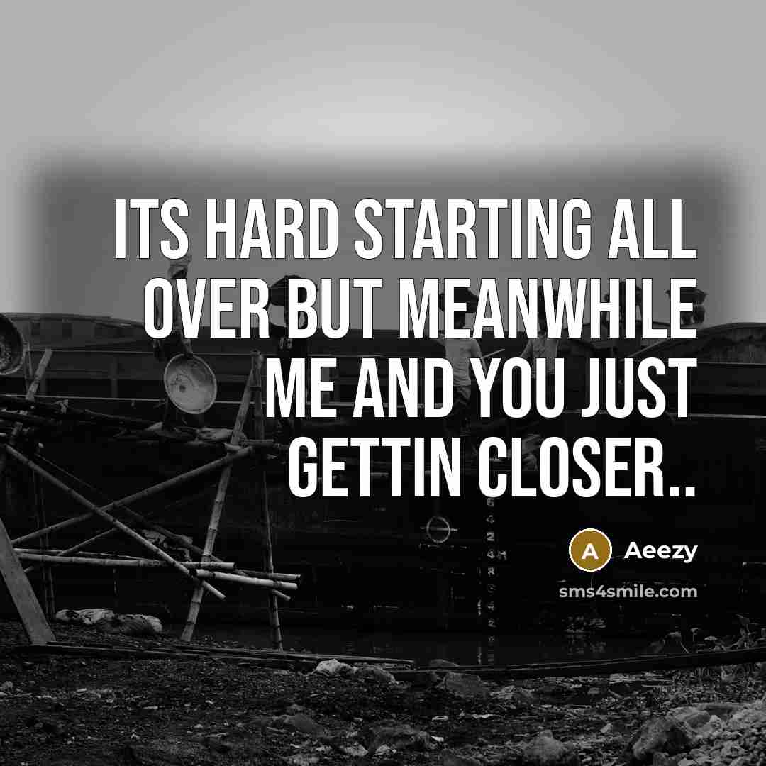 “Its Hard Starting All Over But MeanWhile Me And You…” quote by Aeezy