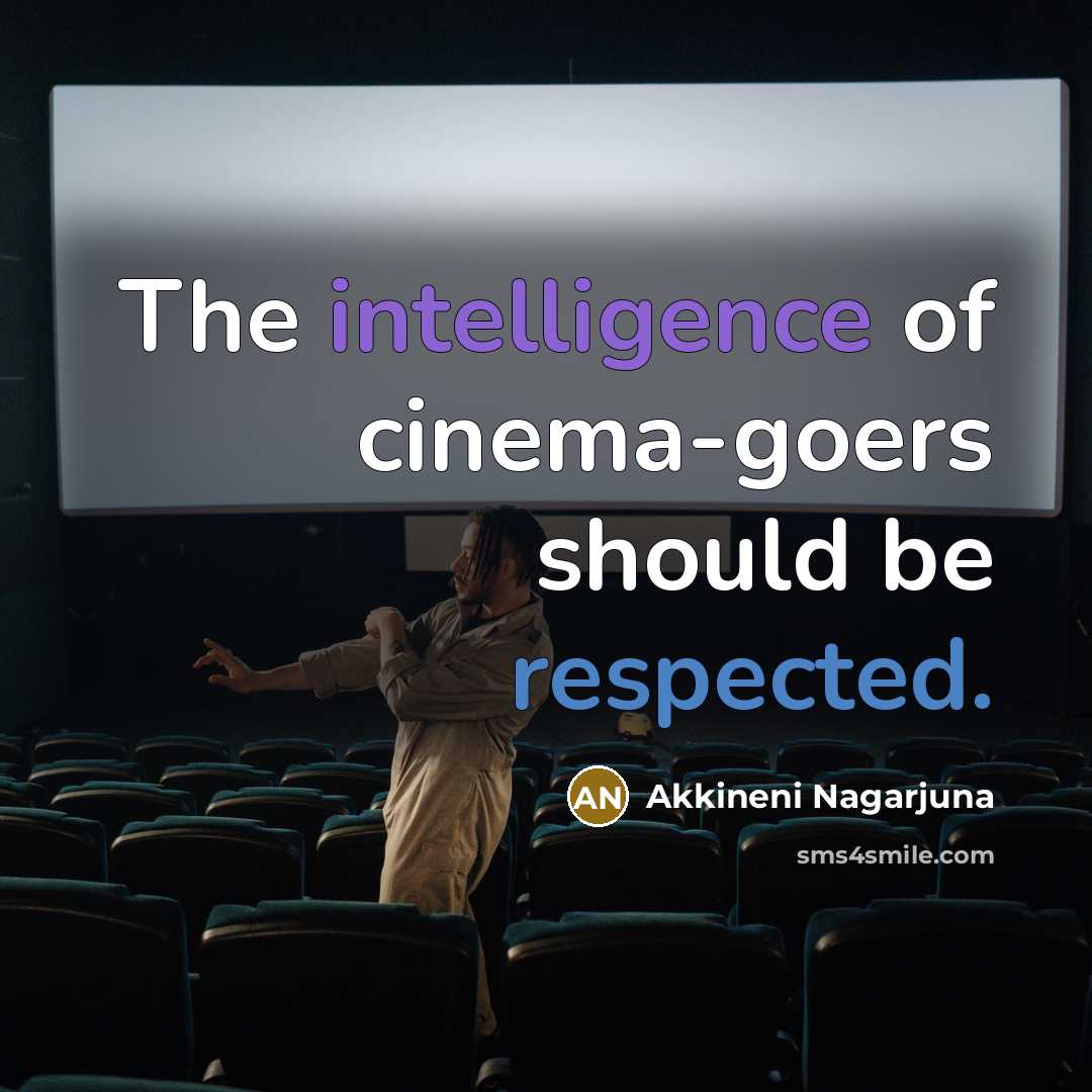 “The intelligence of cinema-goers should be respected.…” quote by Akkineni Nagarjuna