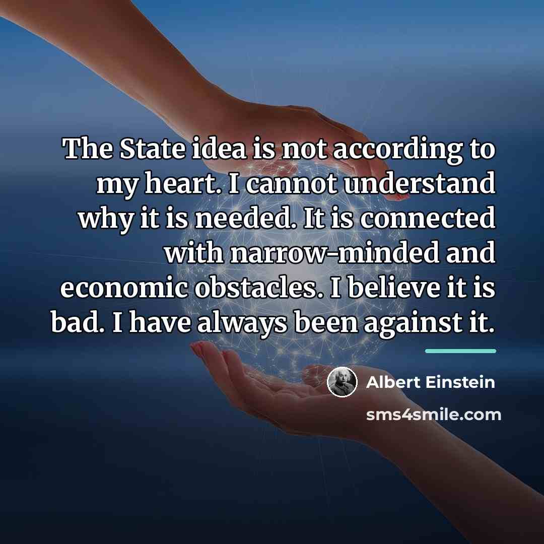 “The State idea is not according to my heart. I…” quote by Albert Einstein