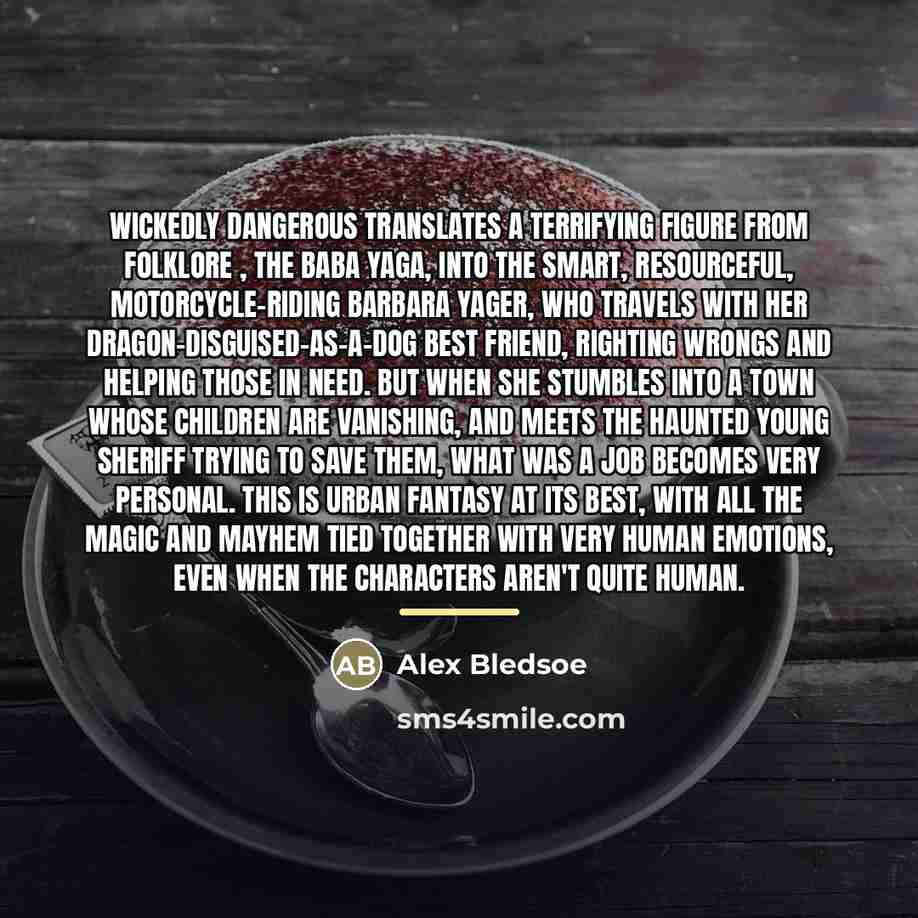 “Wickedly Dangerous translates a terrifying figure from folklore , the…” quote by Alex Bledsoe