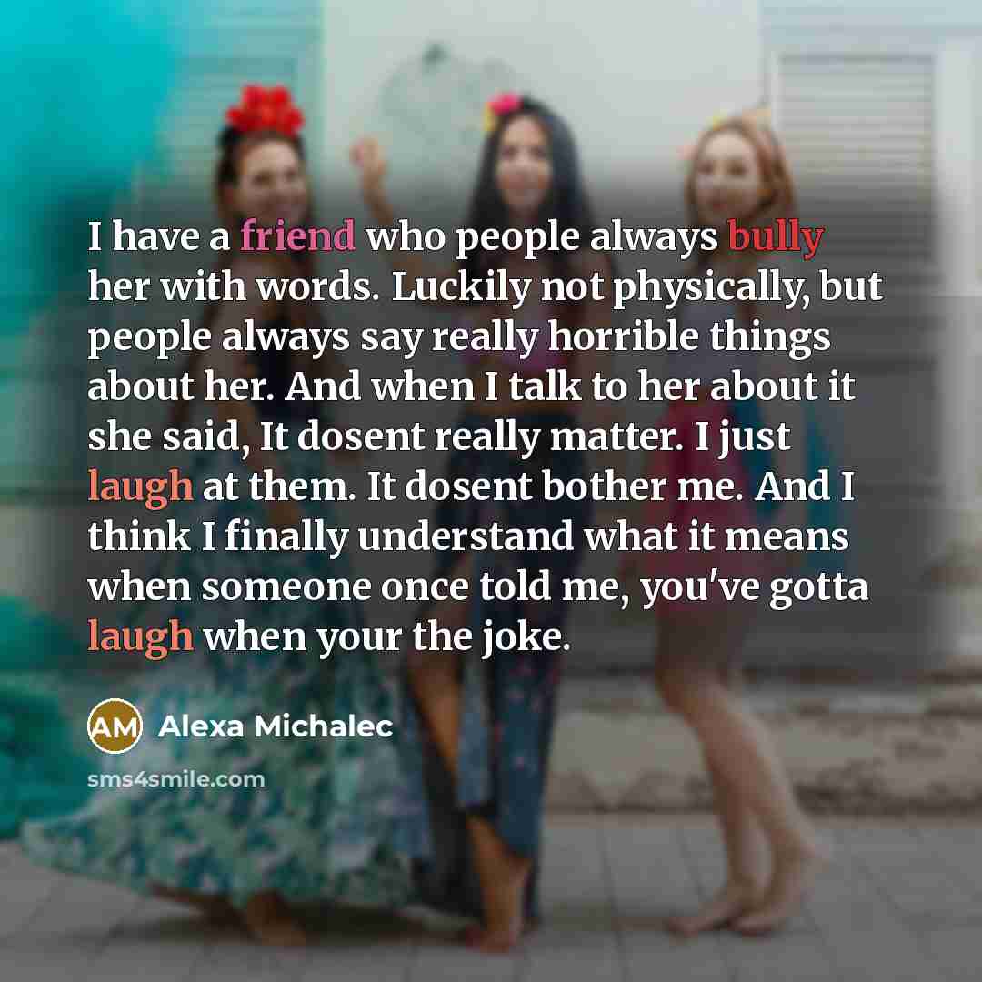 “I have a friend who people always bully her with…” quote by Alexa Michalec