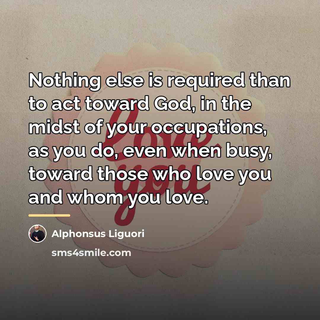“Nothing else is required than to act toward God, in…” quote by Alphonsus Liguori