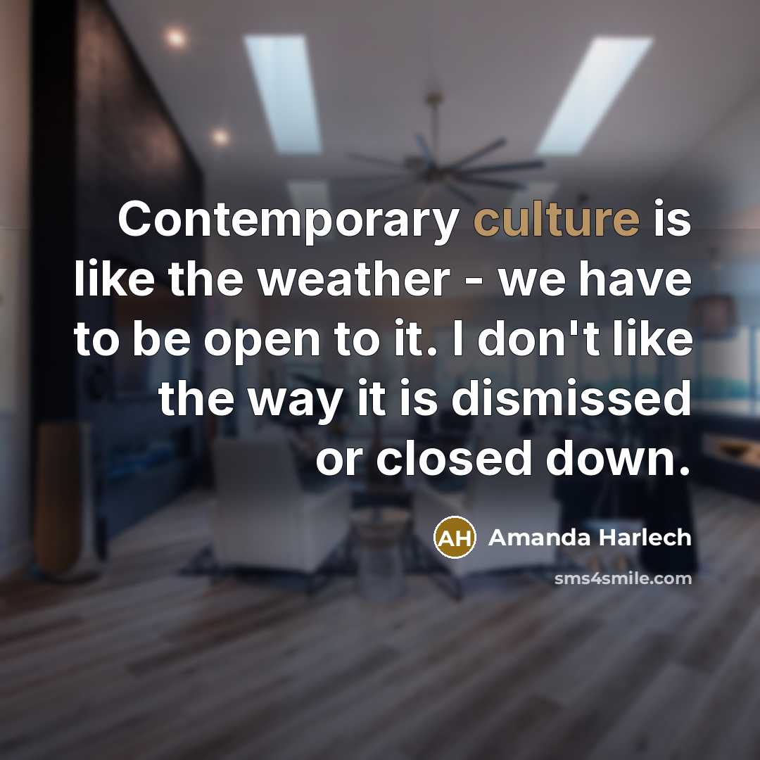 “Contemporary culture is like the weather - we have to…” quote by Amanda Harlech