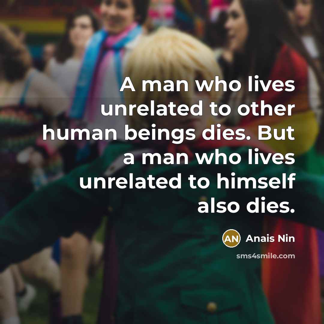 “A man who lives unrelated to other human beings dies.…” quote by Anais Nin