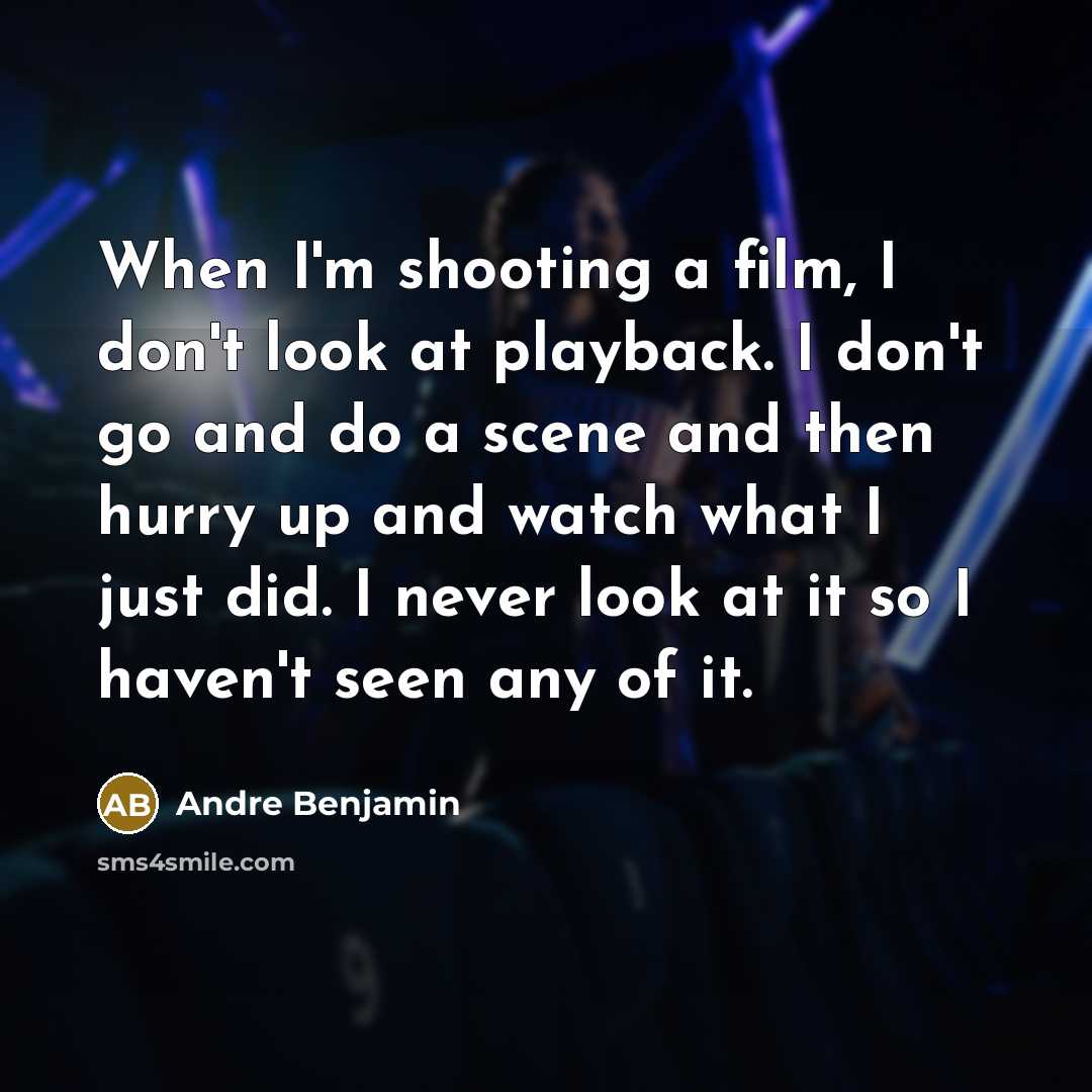 “When I'm shooting a film, I don't look at playback.…” quote by Andre Benjamin
