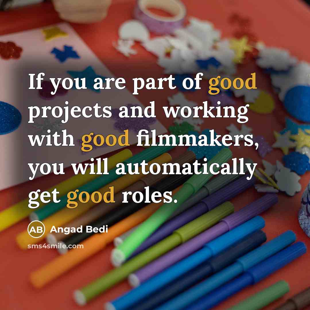 “If you are part of good projects and working with…” quote by Angad Bedi