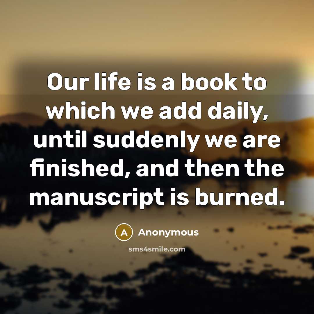 “Our life is a book to which we add daily,…” quote by Anonymous