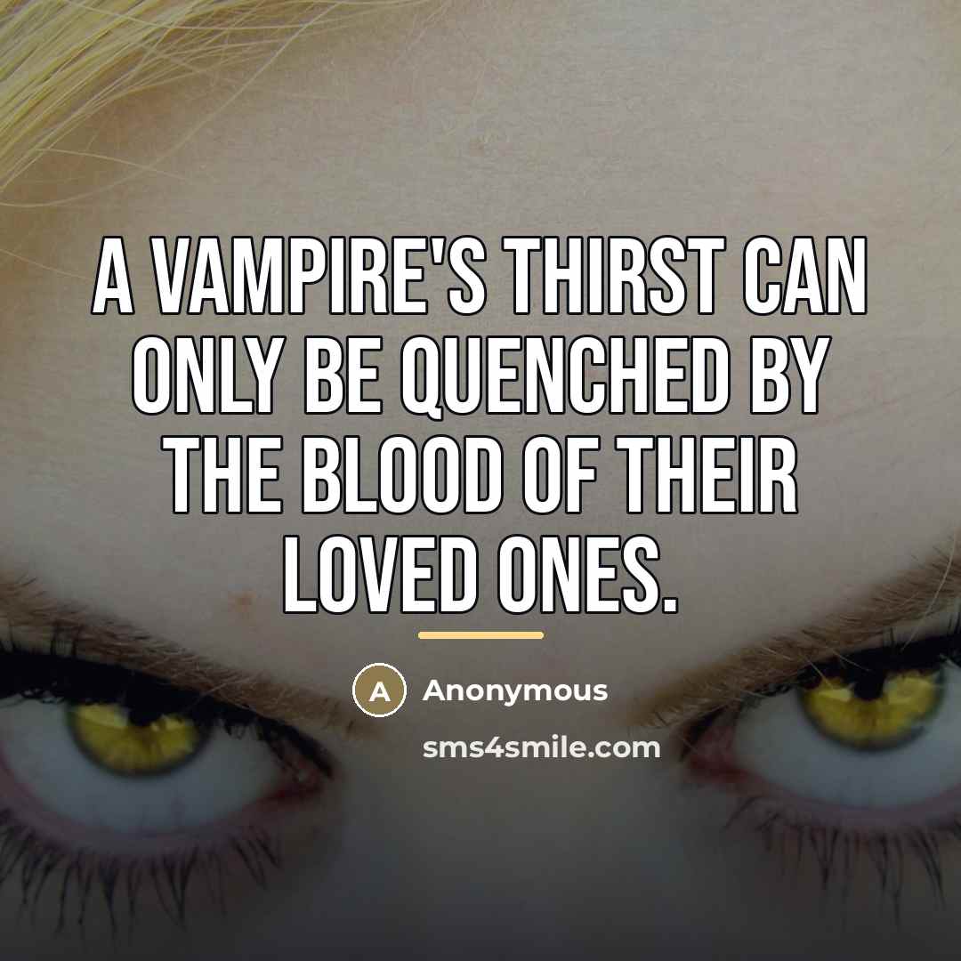 “A vampire's thirst can only be quenched by the blood…” quote by Anonymous