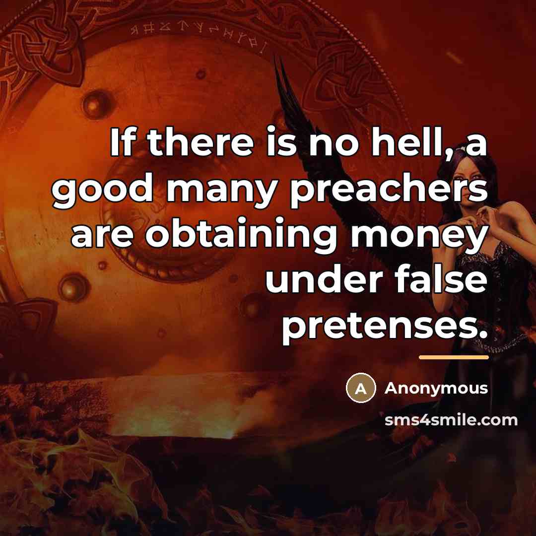 “If there is no hell, a good many preachers are…” quote by Anonymous