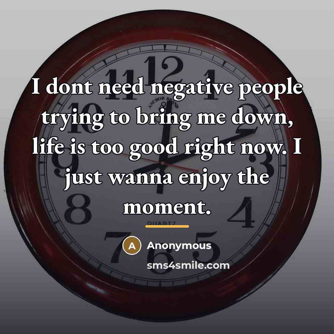 “I dont need negative people trying to bring me down,…” quote by Anonymous