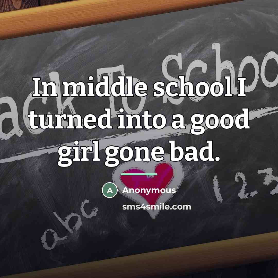“In middle school I turned into a good girl gone…” quote by Anonymous
