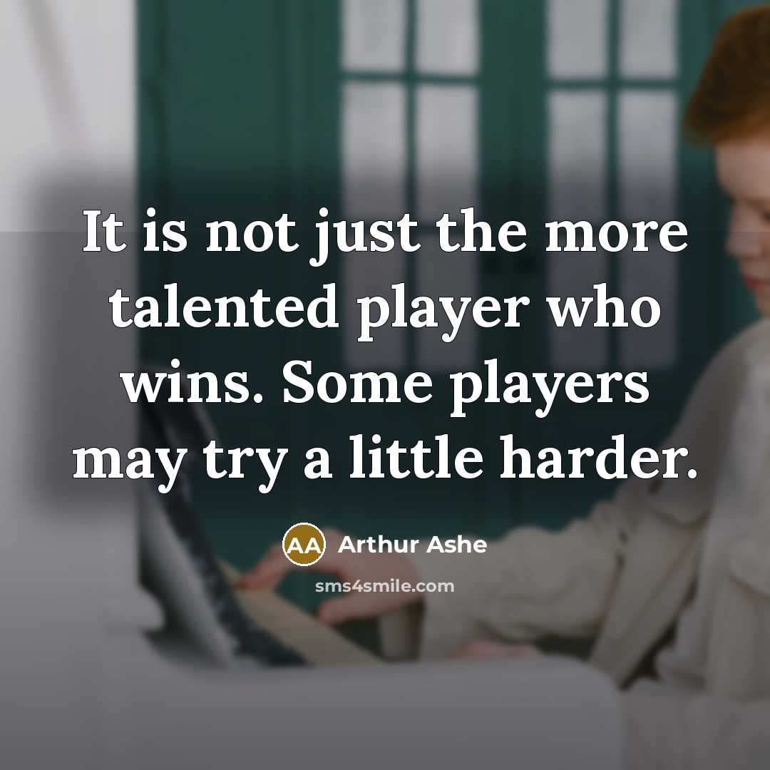 “It is not just the more talented player who wins.…” quote by Arthur Ashe