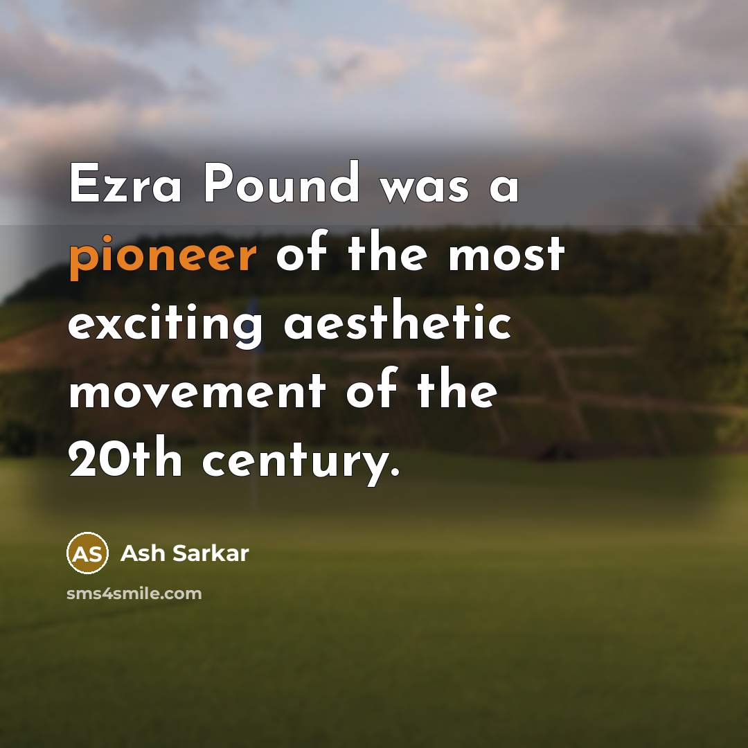 “Ezra Pound was a pioneer of the most exciting aesthetic…” quote by Ash Sarkar