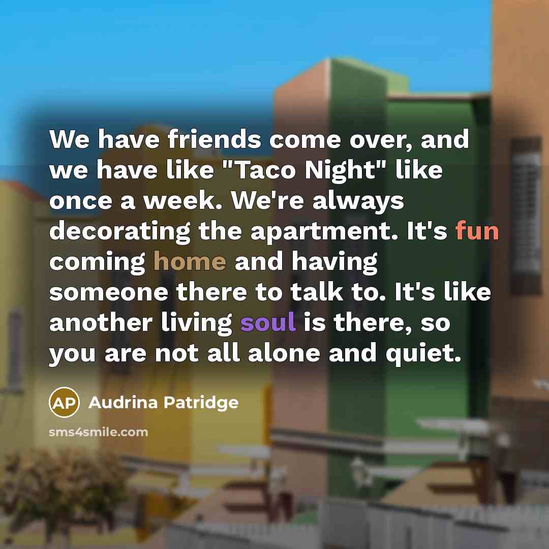 “We have friends come over, and we have like "Taco…” quote by Audrina Patridge