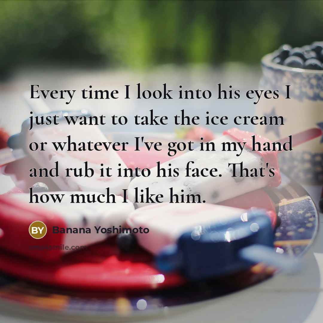 “Every time I look into his eyes I just want…” quote by Banana Yoshimoto