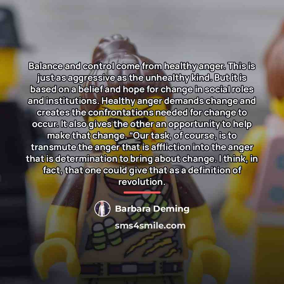 “Balance and control come from healthy anger. This is just…” quote by Barbara Deming