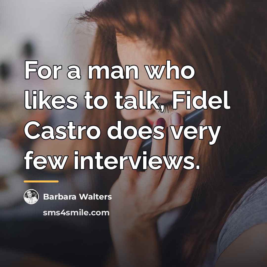 “For a man who likes to talk, Fidel Castro does…” quote by Barbara Walters