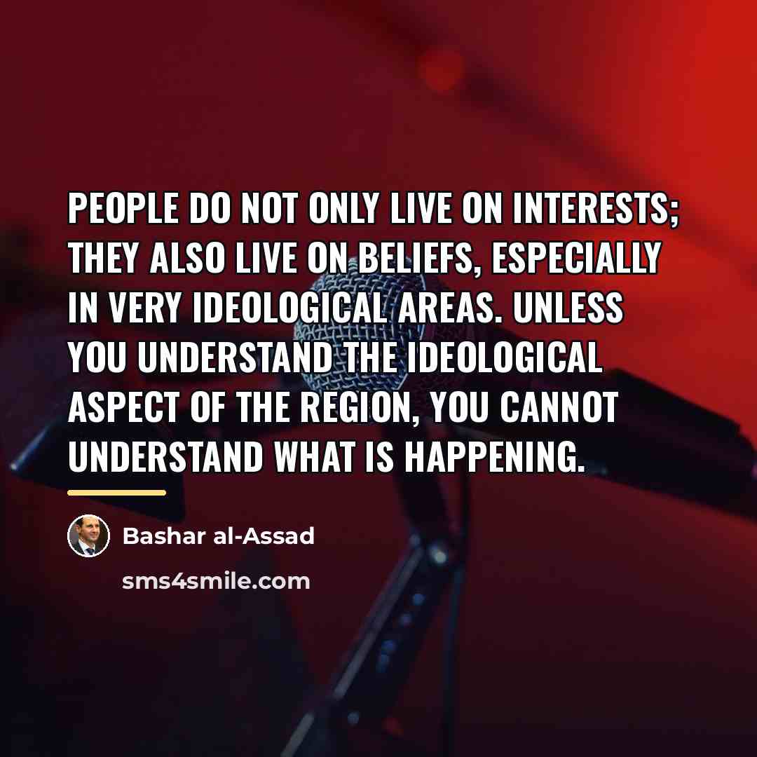 “People do not only live on interests; they also live…” quote by Bashar al-Assad