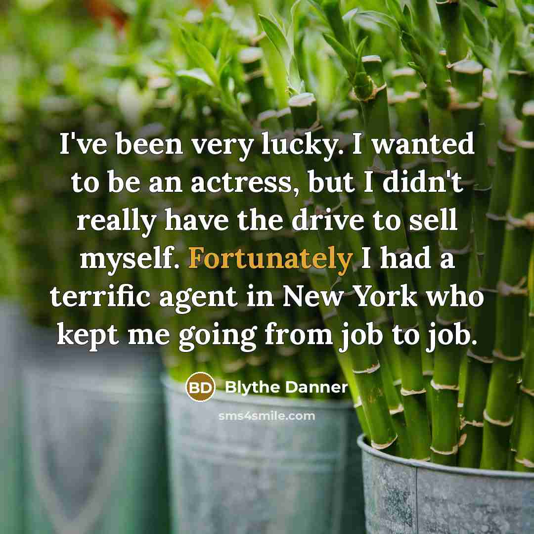 “I've been very lucky. I wanted to be an actress,…” quote by Blythe Danner