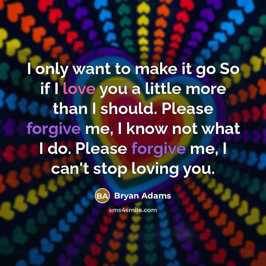 “I only want to make it go So if I…” quote by Bryan Adams