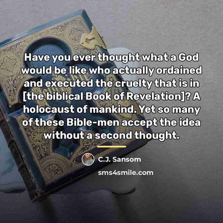 “Have you ever thought what a God would be like…” quote by C.J. Sansom