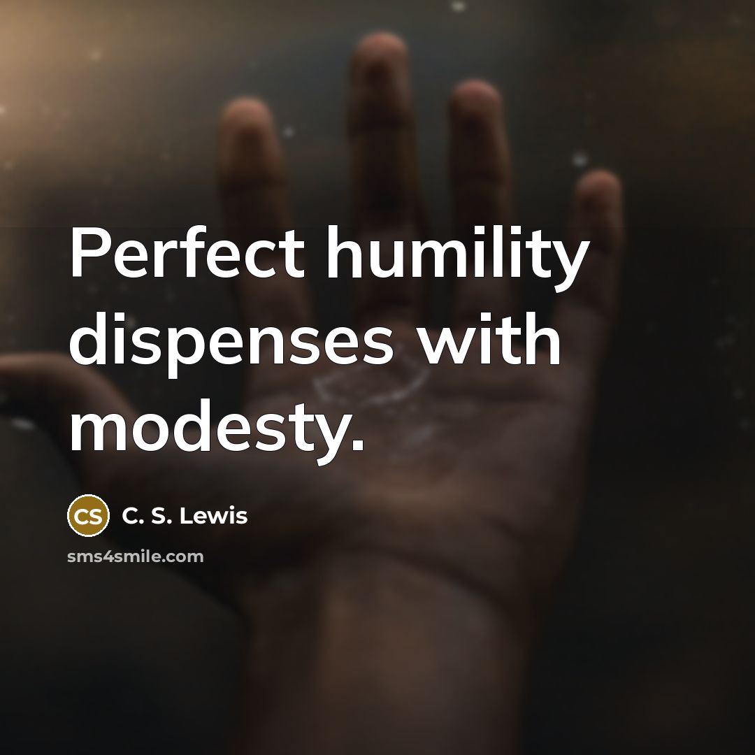 “Perfect humility dispenses with modesty.…” quote by C. S. Lewis