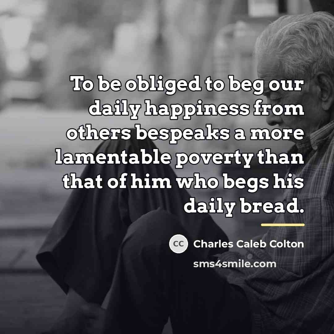 “To be obliged to beg our daily happiness from others…” quote by Charles Caleb Colton