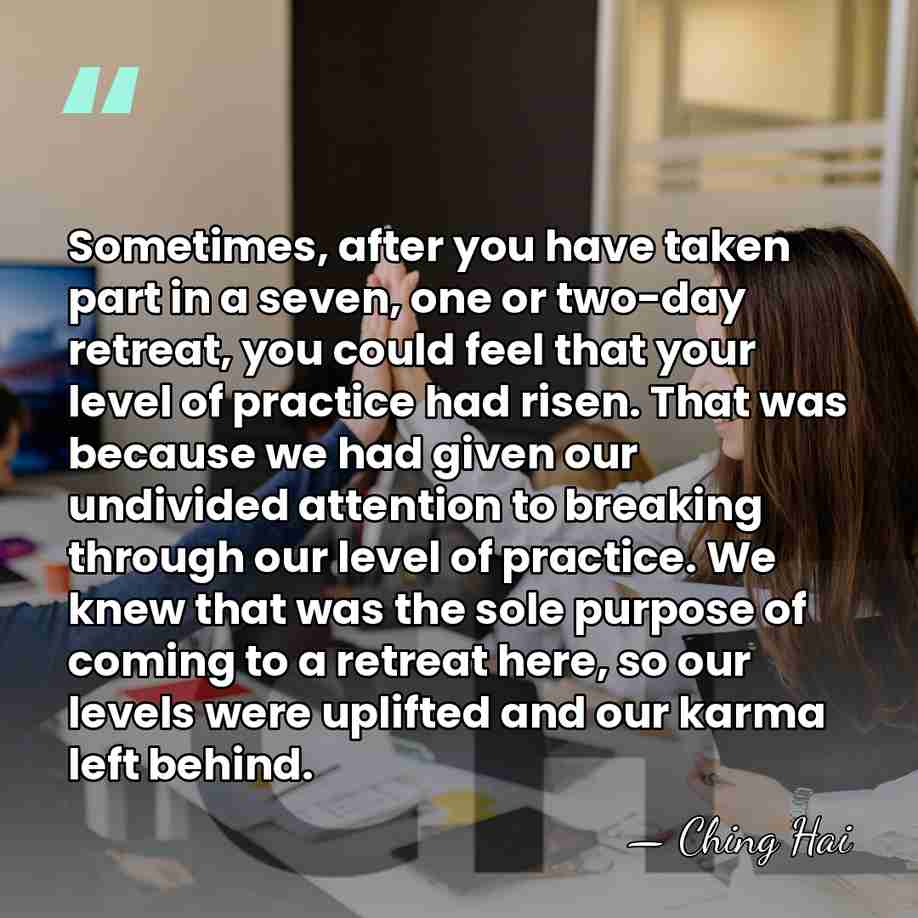 Sometimes, after you have taken part in a seven, one or two-day&hellip; - Ching Hai