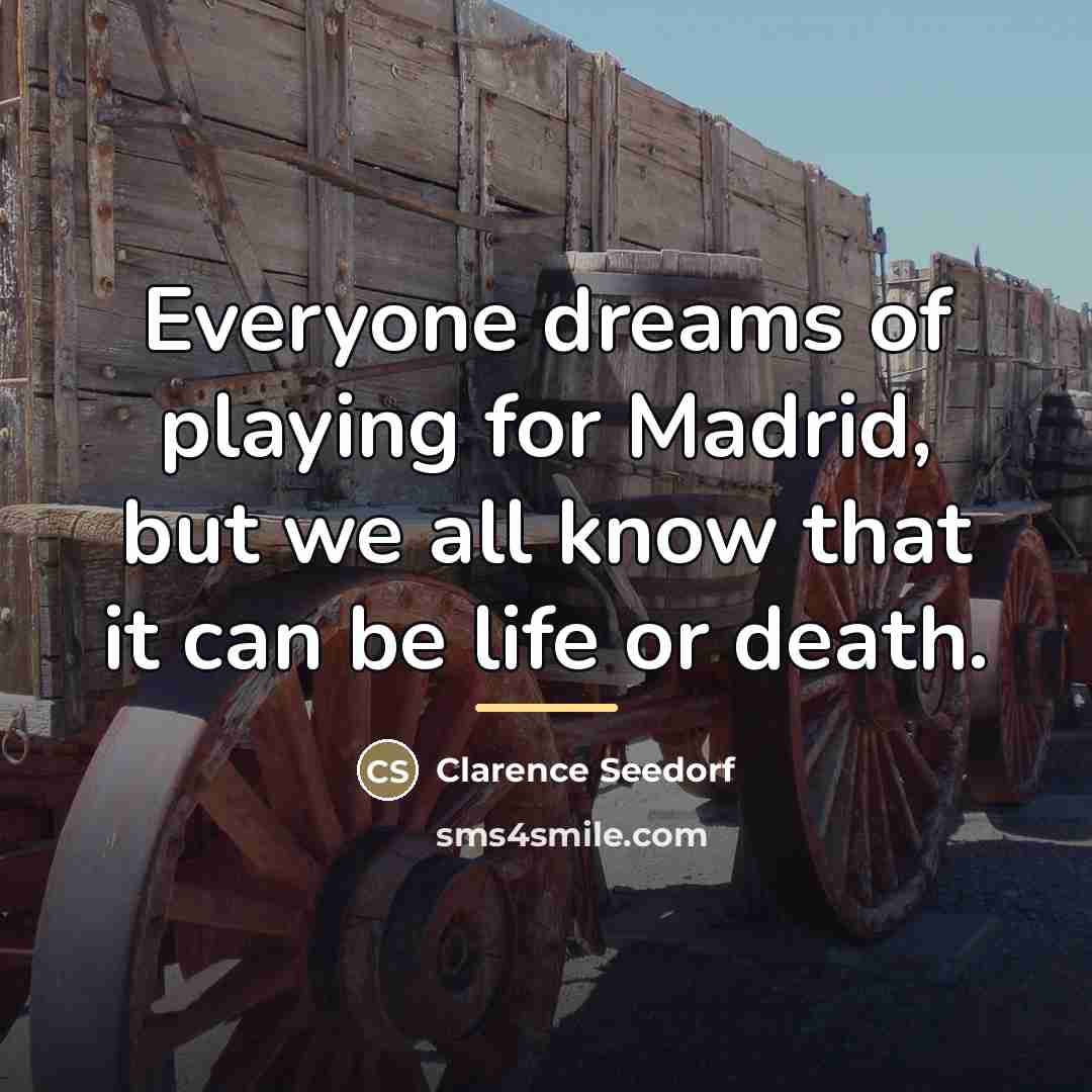 “Everyone dreams of playing for Madrid, but we all know…” quote by Clarence Seedorf