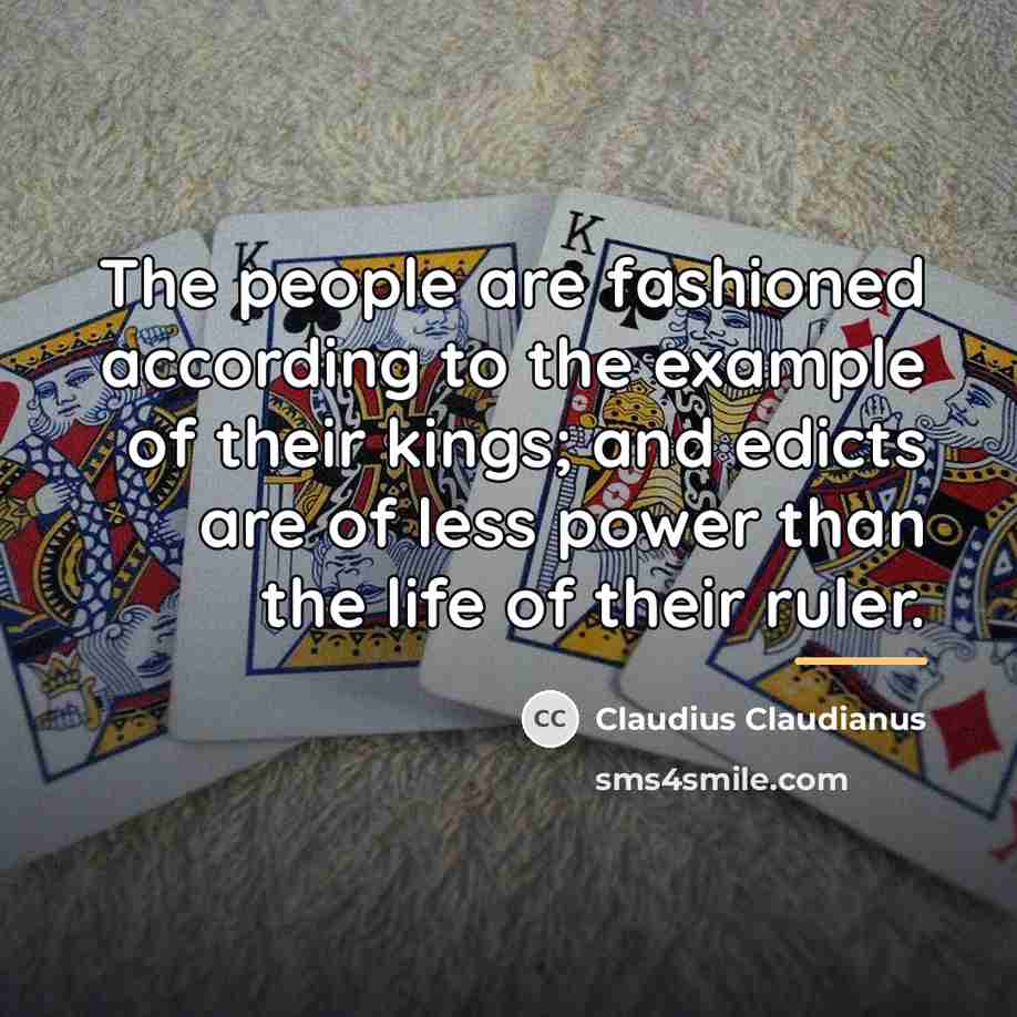 “The people are fashioned according to the example of their…” quote by Claudius Claudianus