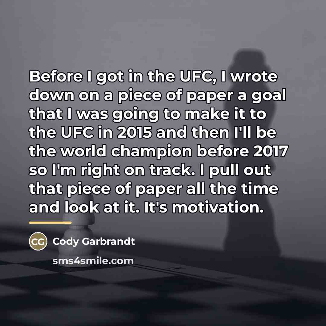 “Before I got in the UFC, I wrote down on…” quote by Cody Garbrandt