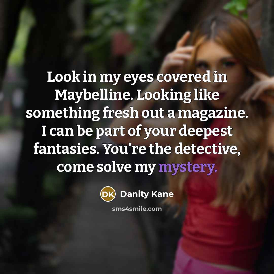 “Look in my eyes covered in Maybelline. Looking like something…” quote by Danity Kane