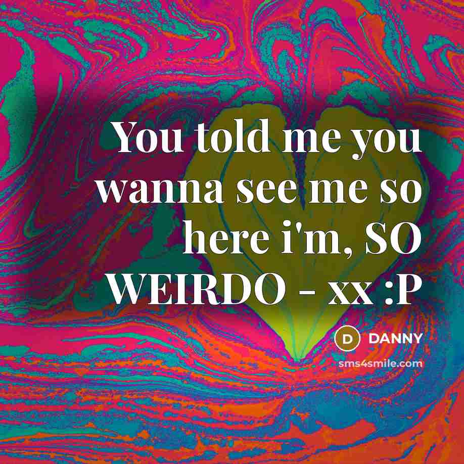 “You told me you wanna see me so here i'm,…” quote by DANNY