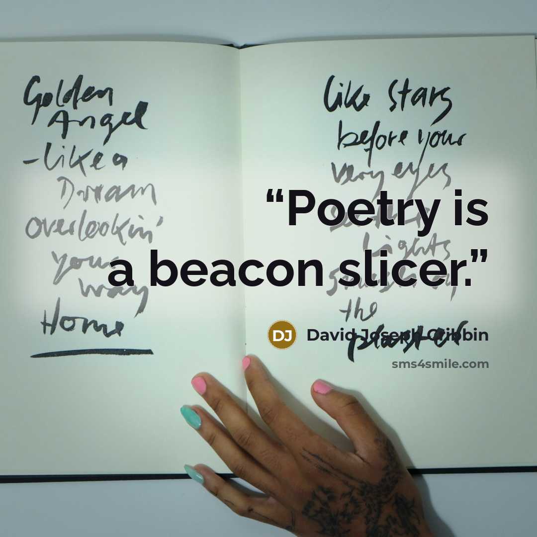 “Poetry is a beacon slicer.” quote by David Joseph Cribbin