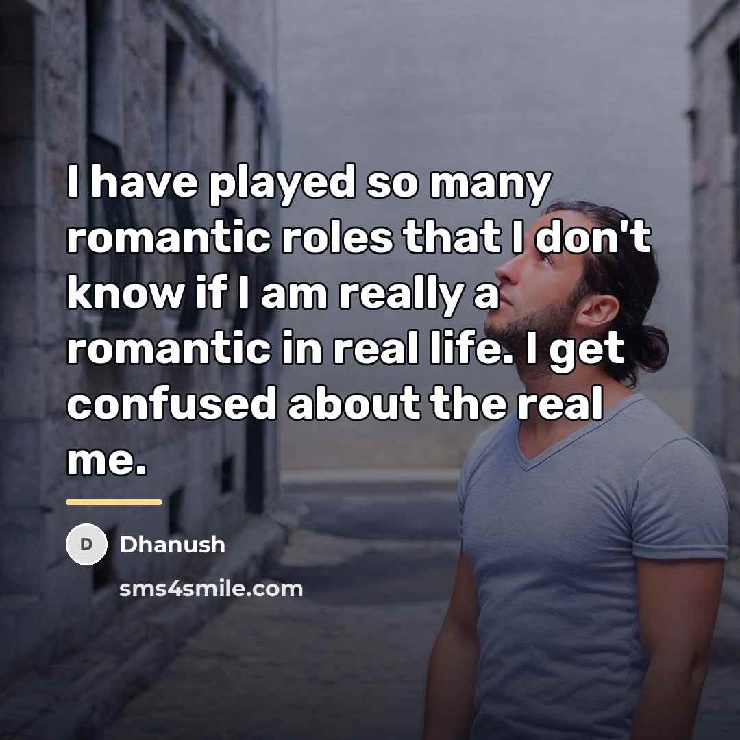 “I have played so many romantic roles that I don't…” quote by Dhanush