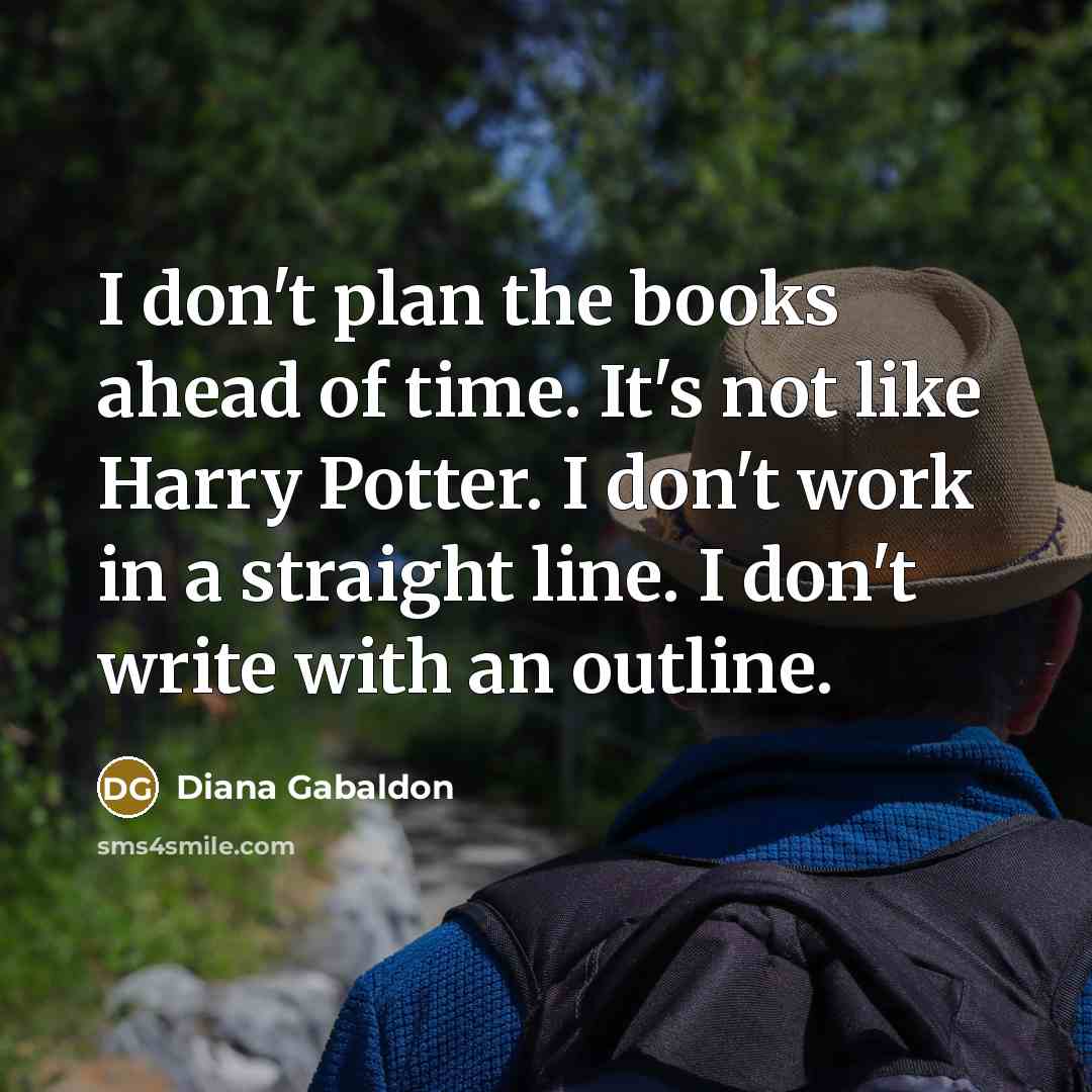 “I don't plan the books ahead of time. It's not…” quote by Diana Gabaldon