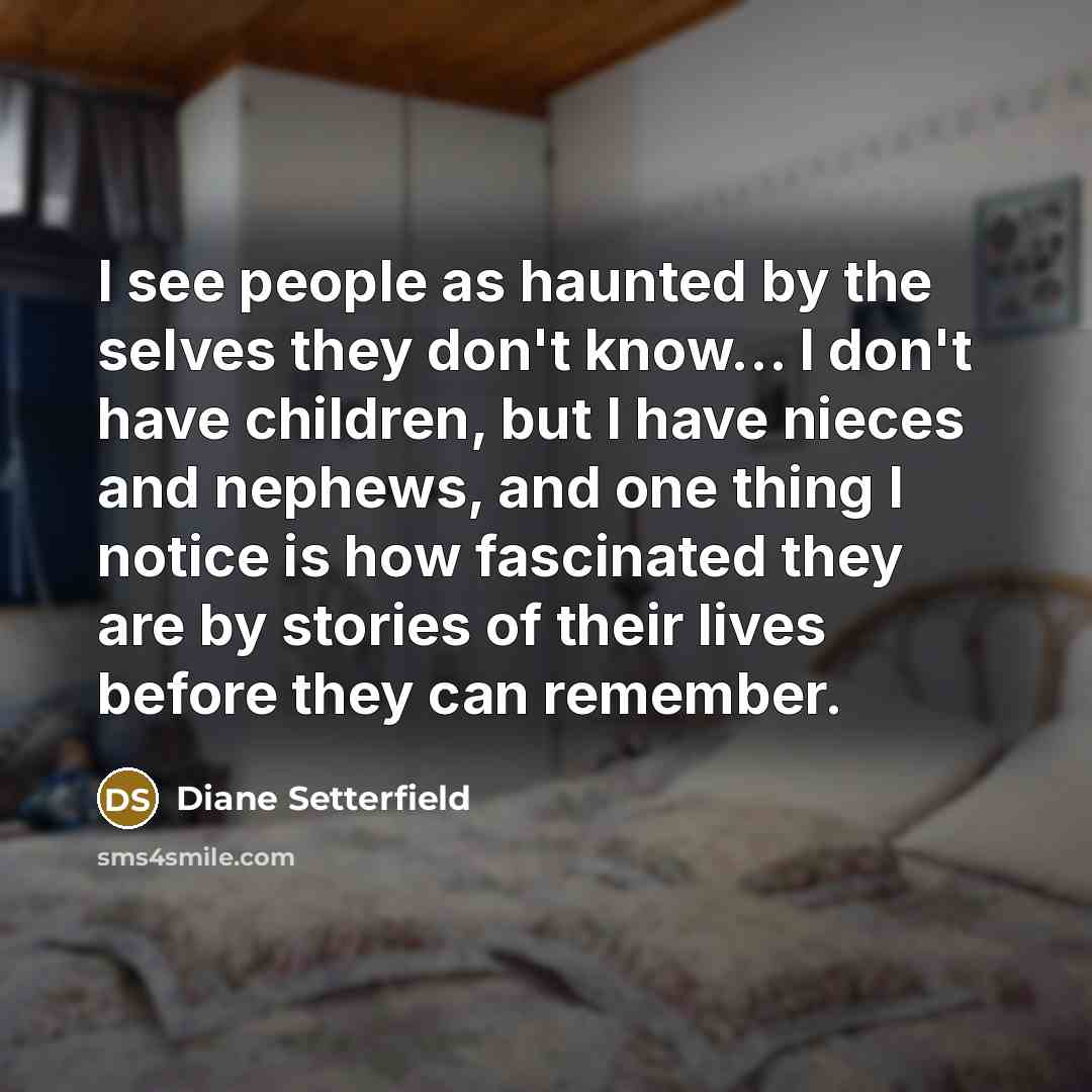 “I see people as haunted by the selves they don't…” quote by Diane Setterfield