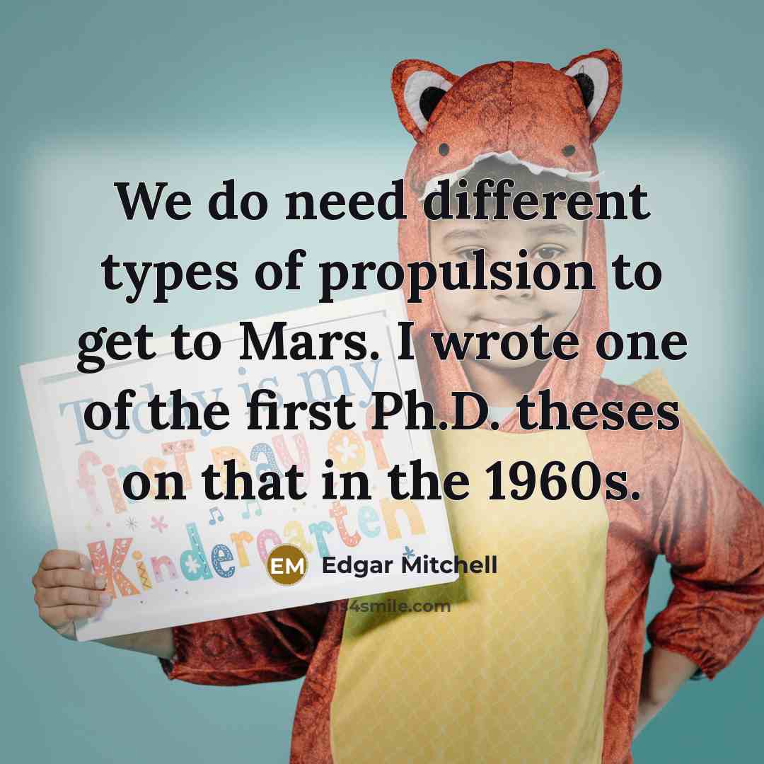 “We do need different types of propulsion to get to…” quote by Edgar Mitchell