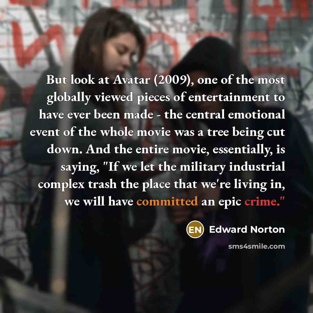 “But look at Avatar (2009), one of the most globally…” quote by Edward Norton