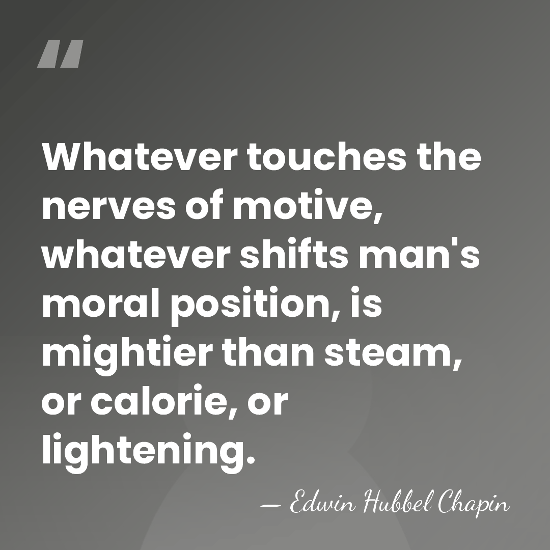 Whatever touches the nerves of motive, whatever shifts man's moral position, is&hellip; - Edwin Hubbel Chapin