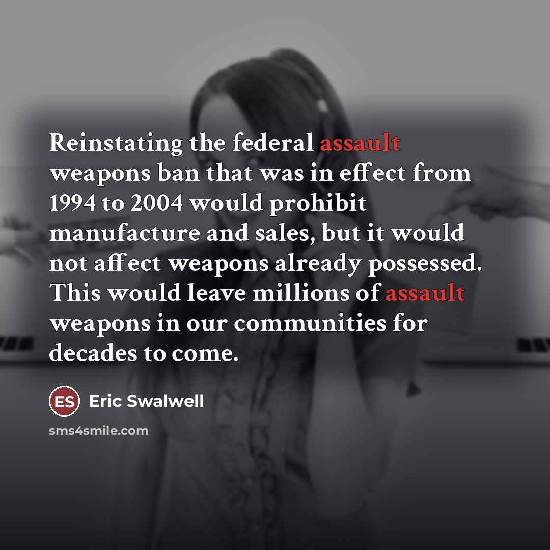 “Reinstating the federal assault weapons ban that was in effect…” quote by Eric Swalwell