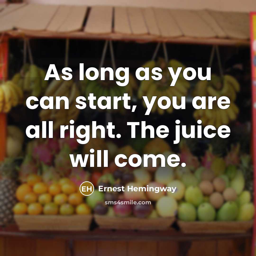 “As long as you can start, you are all right.…” quote by Ernest Hemingway