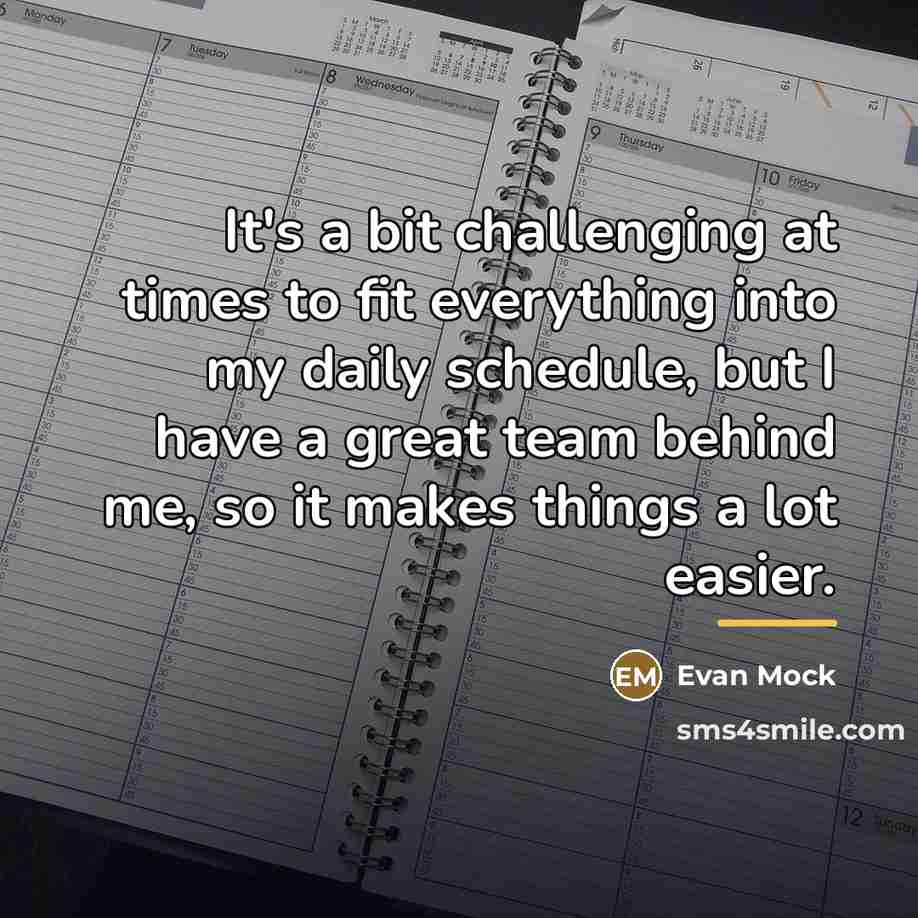 “It's a bit challenging at times to fit everything into…” quote by Evan Mock