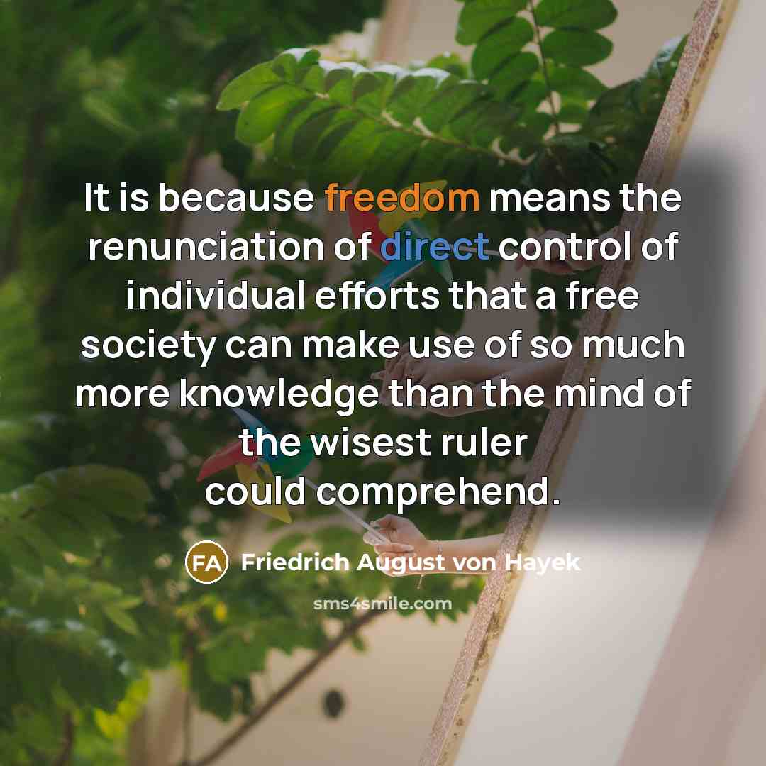 “It is because freedom means the renunciation of direct control…” quote by Friedrich August von Hayek