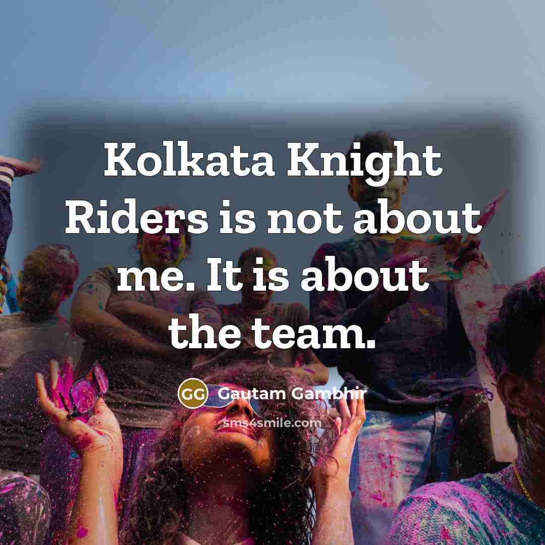 “Kolkata Knight Riders is not about me. It is about…” quote by Gautam Gambhir