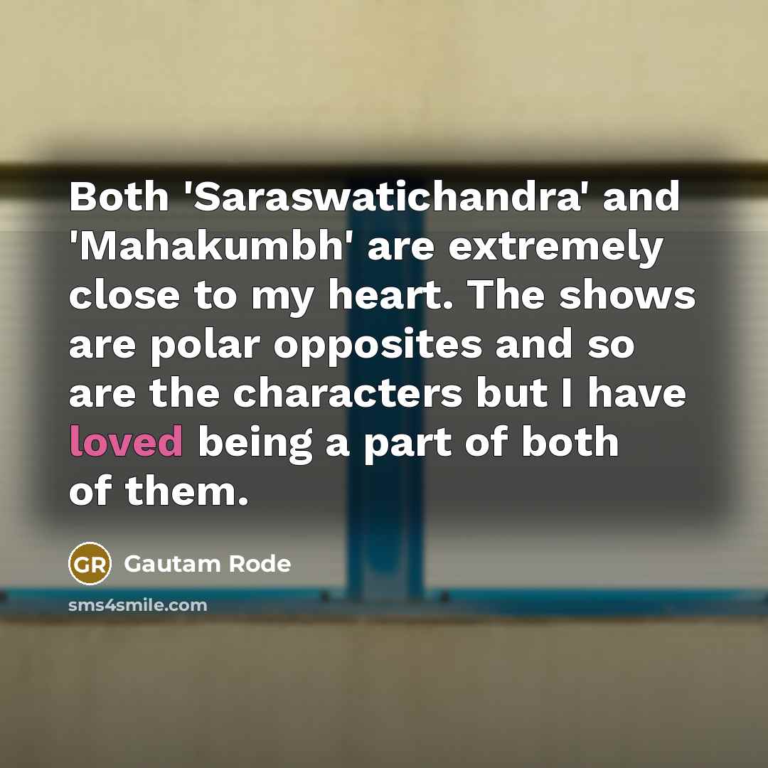 “Both 'Saraswatichandra' and 'Mahakumbh' are extremely close to my heart.…” quote by Gautam Rode